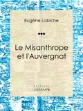 Eugène Labiche et  Ligaran - Le Misanthrope et l'Auvergnat - Pièce de théâtre comique.