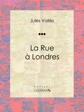  Ligaran et  Jules Vallès - La Rue à Londres - Journaux.