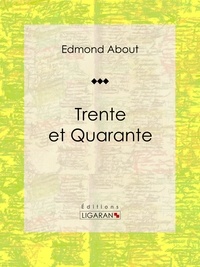  Edmond About et  Ligaran - Trente et Quarante - Roman classique.