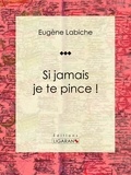  Eugène Labiche et  Émile Augier - Si jamais je te pince ! - Pièce de théâtre comique.
