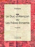  Voltaire et  Louis Moland - Le Duc d'Alençon ou Les Frères ennemis - Tragédie.