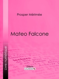Prosper Mérimée et  Marquis de Queux de Saint-Hila - Mateo Falcone.
