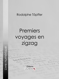  Rodolphe Töpffer et  Ligaran - Premiers voyages en zigzag - ou Excursions d'un pensionnat en vacances dans les cantons suisses et sur le revers italien des Alpes.