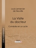  Louis Lemercier de Neuville et  Ligaran - La Visite du docteur - Comédie en un acte.
