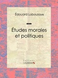 Edouard Laboulaye et  Ligaran - Études morales et politiques.