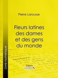  Pierre Larousse et  Jules Janin - Fleurs latines des dames et des gens du monde - Clef des citations latines que l'on rencontre fréquemment dans les ouvrages des écrivains français.