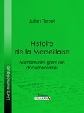  Julien Tiersot et  Ligaran - Histoire de la Marseillaise - Nombreuses gravures documentaires.