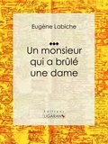 Eugène Labiche et Emile Augier - Un monsieur qui a brûlé une dame.