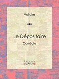  Voltaire et Louis Moland - Le Dépositaire - Comédie.