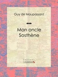 Guy De Maupassant et  Ligaran - Mon oncle Sosthène.