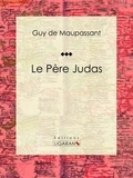 Guy De Maupassant et  Ligaran - Le Père Judas.