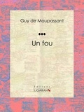Guy De Maupassant et  Ligaran - Un fou.