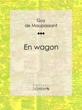Guy De Maupassant et  Ligaran - En wagon.