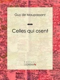 Guy De Maupassant et  Ligaran - Celles qui osent.