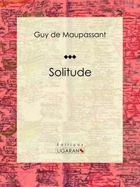 Guy De Maupassant et  Ligaran - Solitude.