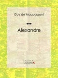 Guy De Maupassant et  Ligaran - Alexandre.
