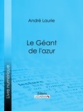  André Laurie et  Ligaran - Le Géant de l'azur….