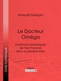  Arnould Galopin et  E. Bouard - Le Docteur Oméga.