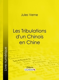 Jules Verne et Léon Benett - Les Tribulations d'un Chinois en Chine.