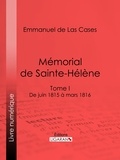 Emmanuel de Las Cases et  Ligaran - Mémorial de Sainte-Hélène - Tome I - De juin 1815 à mars 1816.