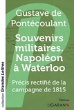 Gustave de Pontécoulant - Souvenirs militaires. Napoléon à Waterloo - Précis rectifié de la campagne de 1815.