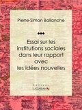  Pierre-Simon Ballanche et  Ligaran - Essai sur les institutions sociales dans leur rapport avec les idées nouvelles.