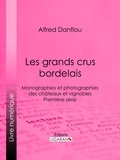 Alfred Danflou et  Ligaran - Les grands crus bordelais : monographies et photographies des châteaux et vignobles - Première série.