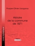  Prosper-Olivier Lissagaray et  Ligaran - Histoire de la commune de 1871 - Nouvelle édition précédée d'une notice sur Lissagaray par Amédée Dunois.