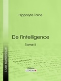  Hippolyte Taine et  Ligaran - De l'intelligence - Tome II.