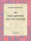  Mademoiselle Brès et  Ligaran - Mon premier tour du monde.