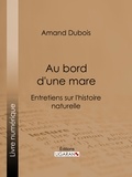  Amand Dubois et  Ligaran - Au bord d'une mare - Entretiens sur l'histoire naturelle.