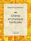 Pierre-Paul Dehérain et  Ligaran - Chimie et physique horticoles.