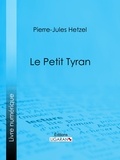  Pierre-Jules Hetzel et  Ligaran - Le Petit tyran.