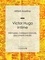 Alfred Asseline et  Ligaran - Victor Hugo intime - Mémoires, correspondances, documents inédits.