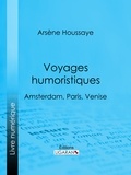 Arsène Houssaye et  Ligaran - Voyages humoristiques - Amsterdam, Paris, Venise.