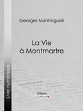  Georges Montorgueil et  Pierre Vidal - La vie à Montmartre.