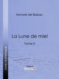 Honoré de Balzac et  Ligaran - La Lune de miel - Tome II.