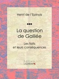  Henri de L'Épinois et  Ligaran - La question de Galilée - Les faits et leurs conséquences.