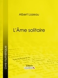  Albert Lozeau et  Ligaran - Âme solitaire.