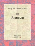 Guy De Maupassant et  Ligaran - À cheval.