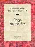 Sébastien-Roch Nicolas de Chamfort et Pierre René Auguis - Éloge de Molière.