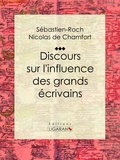 Sébastien-Roch Nicolas de Chamfort et Pierre René Auguis - Discours sur l'influence des grands écrivains.