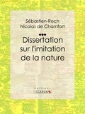 Sébastien-Roch Nicolas de Chamfort et Pierre René Auguis - Dissertation sur l'imitation de la nature.