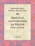 Sébastien-Roch Nicolas de Chamfort et  Ligaran - Essai d'un commentaire sur Racine - Notes sur Esther.