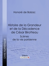 Honoré de Balzac et  Ligaran - Histoire de la Grandeur et de la Décadence de César Birotteau.
