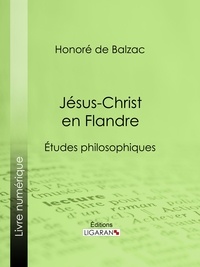  HONORÉ DE BALZAC et  Ligaran - Jésus-Christ en Flandre.