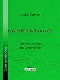  André Delrieu et  Ligaran - Les Enfants-Trouvés - Paris ou le Livre des cent-et-un.