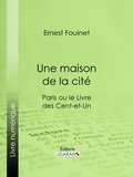  Ernest Fouinet et  Ligaran - Une maison de la cité - Paris ou le Livre des cent-et-un.