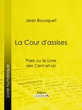 Jean Bousquet et  Ligaran - La Cour d'Assises - Paris ou le Livre des cent-et-un.