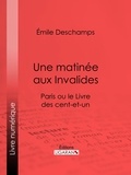  Émile Deschamps et  Ligaran - Une matinée aux Invalides - Paris ou le Livre des cent-et-un.